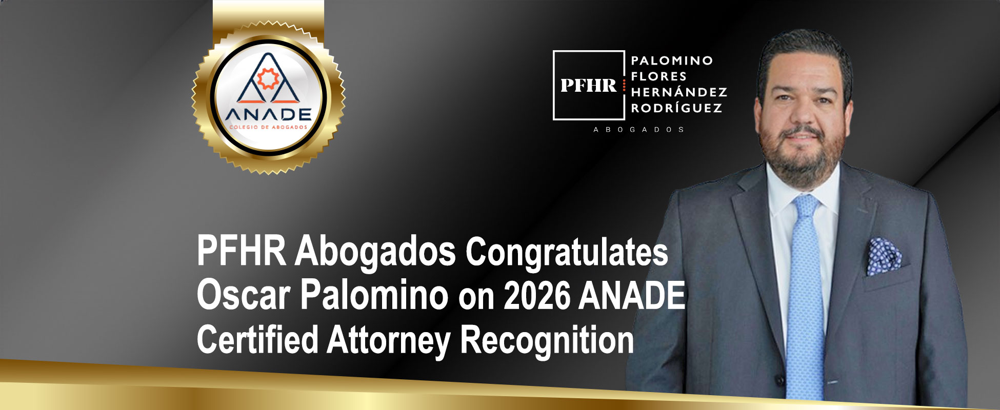 PFHR Abogados Congratulates Oscar Palomino on 2026 ANADE Certified Attorney Recognition