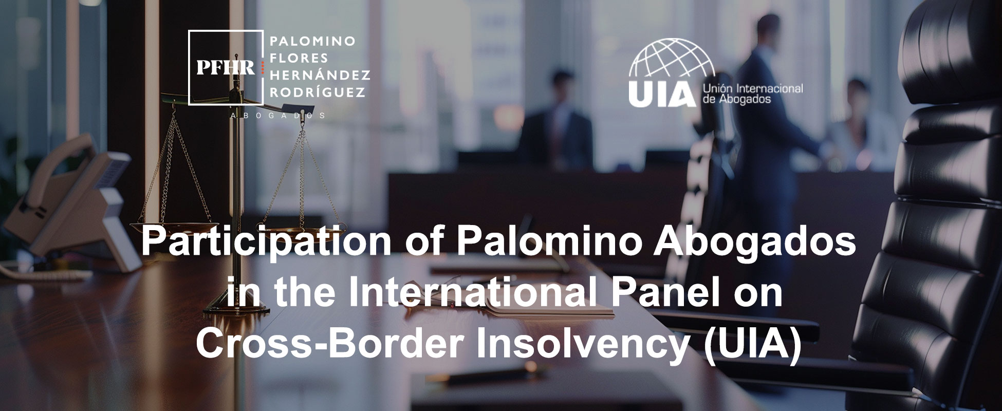 Participation-of-Palomino-Abogados-in-the-International-Panel-on-Cross-Border-Insolvency-(UIA)
